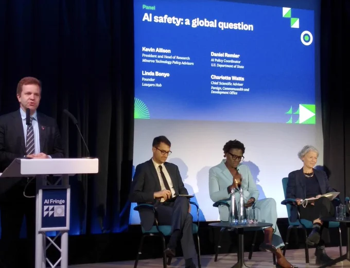 AI safety: a global question - panel at AI Fringe with Kevin Allison President and Head of Research, Minerva Technology Policy Advisors; Charlotte Watts, Chief Scientific Adviser, Foreign, Commonwealth and Development Office; Daniel Remler AI Policy Coordinator, U.S. Department of State and Linda Bonyo Founder, Lawyers Hub