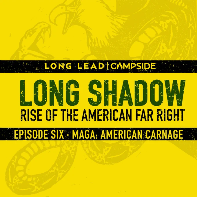  An illustration of an eagle grabbing a snake on a yellow background with text underneath reading, "LONG SHADOW: RISE OF THE AMERICAN FAR RIGHT," "EPISODE SIX MAGA: AMERICAN CARNAGE" and "LONG LEAD | CAMPSIDE"