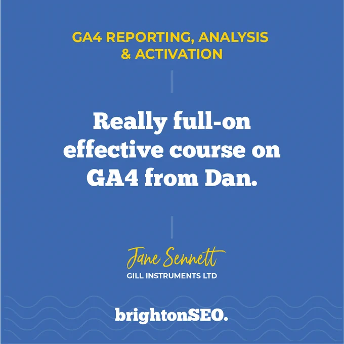 GA4 Reporting, Analysis & Activation

Really full-on and effective course on GA4 from Dan.

Jane Sennett, Gill Instruments