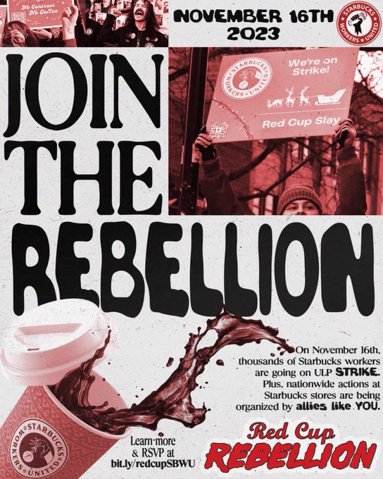 “JOIN THE REBELLION - on November 16th, thousands of Starbucks workers are going on ULP STRIKE. Plus, nationwide actions Starbucks stores are being organized by allies like YOU. Learn more & RSVP at bit.ly/redcupSBWU - RED CUP REBELLION.” A red coffee cup spills coffee next to photos of Starbucks workers on strike during last year’s Red Cup Rebellion.