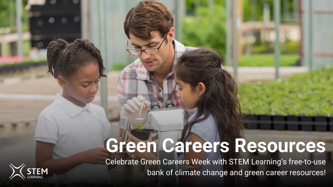 Celebrate Green Careers Week with STEM Learning’s free-to-use bank of climate change and green career resources!