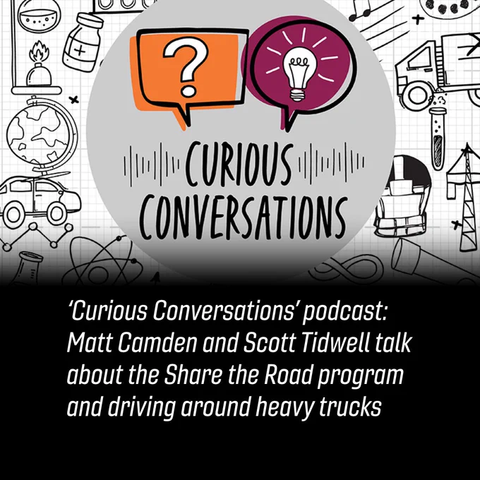 'Curious Conversations' podcast: Matt Camden and Scott Tidwell talk about the Share the Road program and driving around heavy trucks
