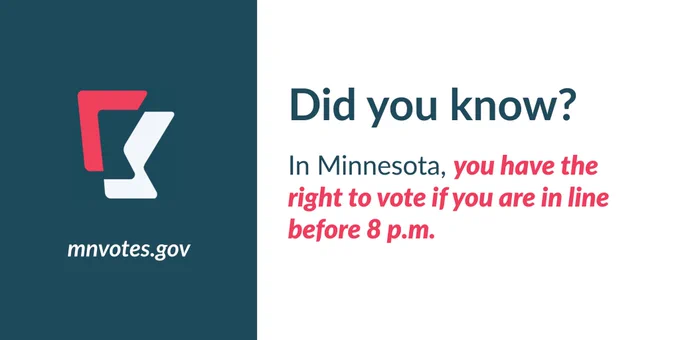 Did you know? In Minnesota, you have the right to vote if you are in line before 8 p.m.