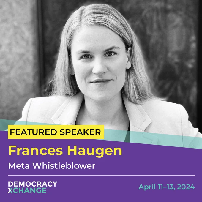 Featured DemocracyXChange Speaker: Frances Haugen, Meta Whistleblower

DemocracyXChange will take place from 
April 11–13, 2024