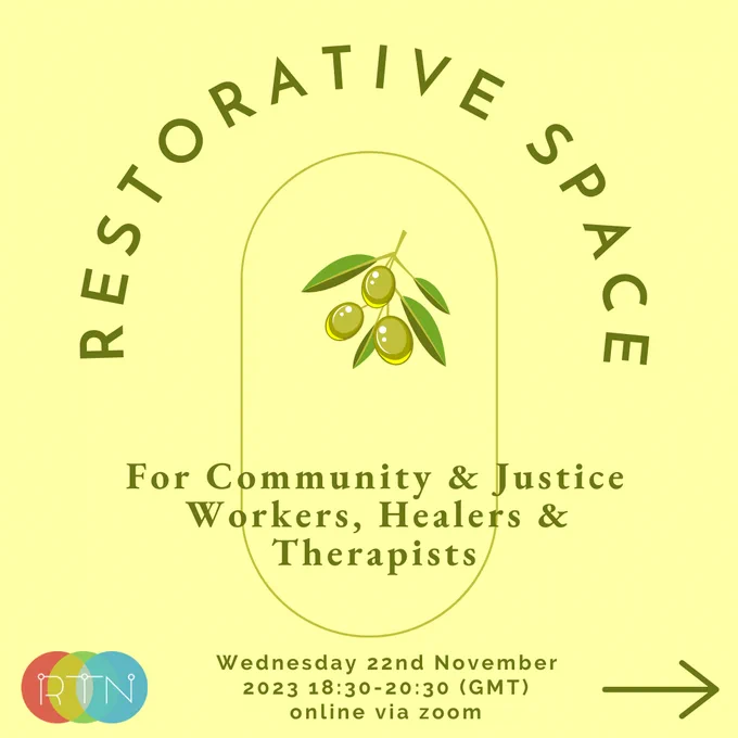 Soft yellow background with an olive illustration in the centre, surrounded with green text that reads: RESTORATIVE SPACE: For Community & Justice Workers, Healers & Therapists. Wednesday 22nd November 2023, 18:30-20:30 GMT, online via zoom. 