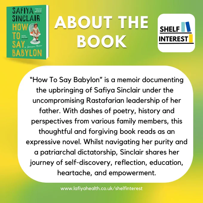 About the book: “How To Say Babylon” is a memoir documenting the upbringing of Safiya Sinclair under the  uncompromising Rastafarian leadership of her father. With dashes of poetry, history and perspectives from various family members, this thoughtful and forgiving book reads as an expressive novel. Whilst navigating her purity and a patriarchal dictatorship, Sinclair shares her journey of self-discovery, reflection, education, heartache, and empowerment.