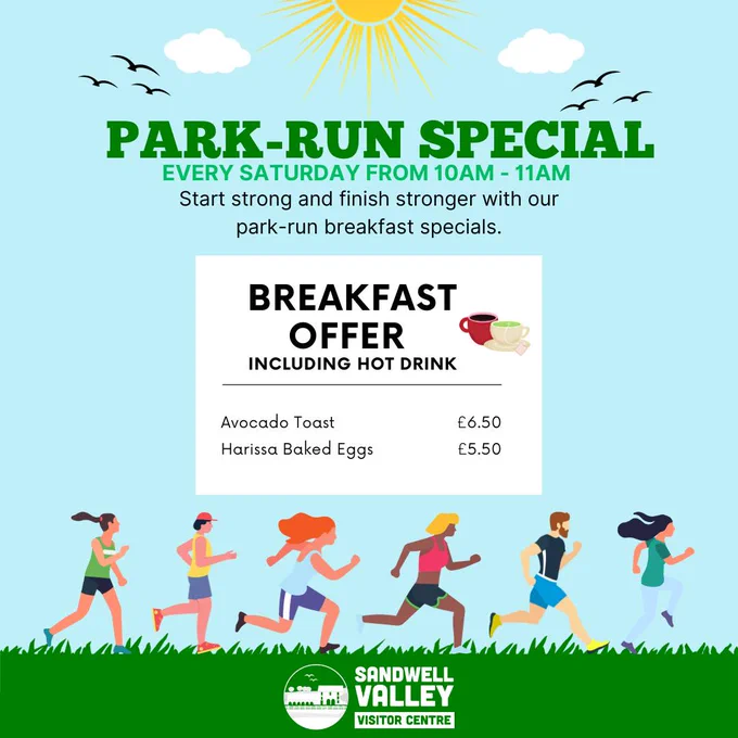Park Run Special 
Every Saturday from 10am-11am
Start strong and finish stronger with our park-run breakfast specials.

Avocado Toast £6.50
Harissa Baked Eggs £5.50