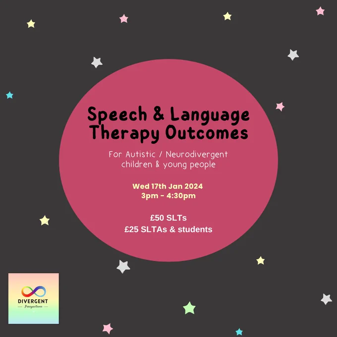 Speech and Language Therapy Outcomes in bold black lettering. Below in white text reads: for autistic / neurodivergent children and young people. Below in bold yellow text reads: wednesday 17th Jan 2024, 3pm-4.30pm. Tickets: £50 for SLTs, £25 for SLTAs and students