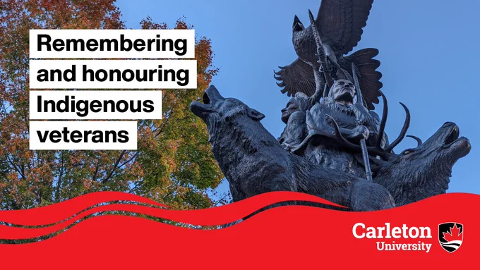 Remembering and honouring Indigenous veterans on November 8th. Carleton University