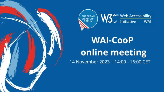 Web Accessibility Initiative Communities of Practice (WAI-CooP) online meeting. 14 November 2023, 14:00 - 16:00 CET (Brussels time).