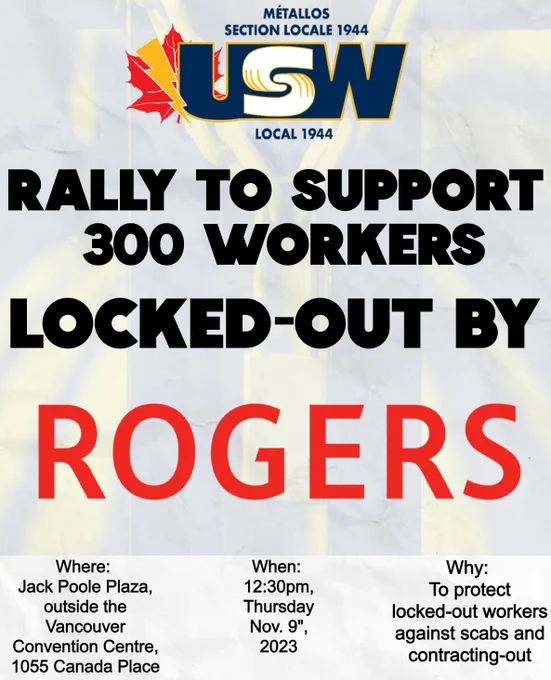 MÉTALLOS SECTION LOCALE 1944 USW LOCAL 1944 — RALLY TO SUPPORT 300 WORKERS LOCKEDOUT BY ROGERS — Where: Jack Poole Plaza, outside the Vancouver Convention Centre, 1055 Canada Place — When: 12:30pm, Thursday Nov. 9" 2023 — Why: Το protect locked-out workers against scabs and contracting-out