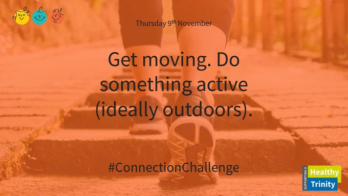 Thursday 9th November. Get moving. Do something active (ideally outdoors). #ConnectionChallenge