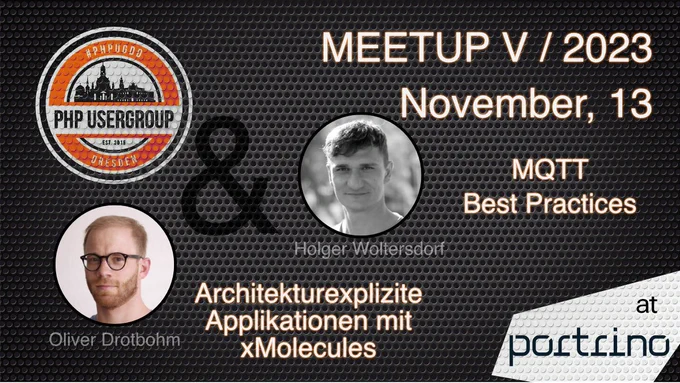 PHPUGDD Meetup V/2023, Nov. 13, at portrino GmbH, Speakers: Oliver Drotbohm, Holger Woltersdorf, Topics: Architekturexplizite Applikationen mit xMolecules, MQTT Best Practices