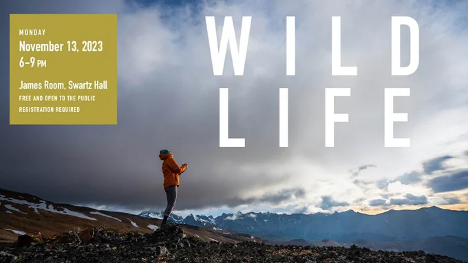Wild Life film screening. November 13, 2023. 6-9pm in the James Room of Swartz Hall. Register online.