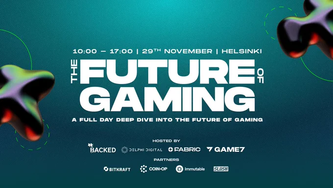 The Future of Gaming - 29th November 10:00-17:00 in Helsinki at SLUSH. A full day deep dive into the future of gaming. Hosted by Backed VC, Delphi Digital, Fabric VC, Game 7 and partners: Bitkraft, Coin-Op, Immutable and SLUSH.