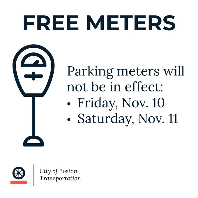 Graphic of a parking meter with the text FREE METERS. Parking meters will not be in effect: Friday, Nov. 10, Saturday, Nov. 11. City of Boston Transportation logo. 