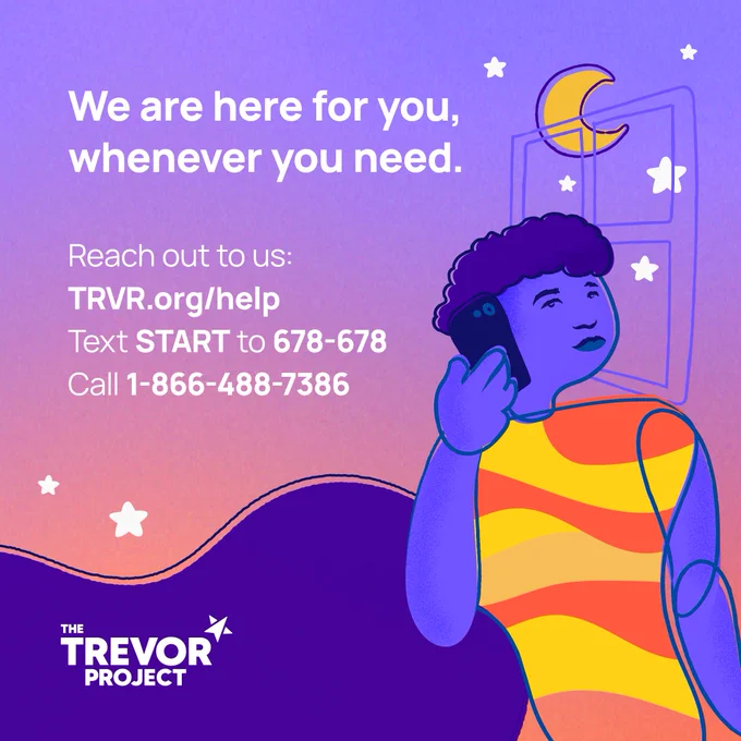 A graphic illustrating a young person talking on the phone, looking out the window at night. The text reads:

"We are here for you, whenever you need.
Reach out to us: 
TRVR.org/help
Text START to 678-678
Call 1-866-488-7386"