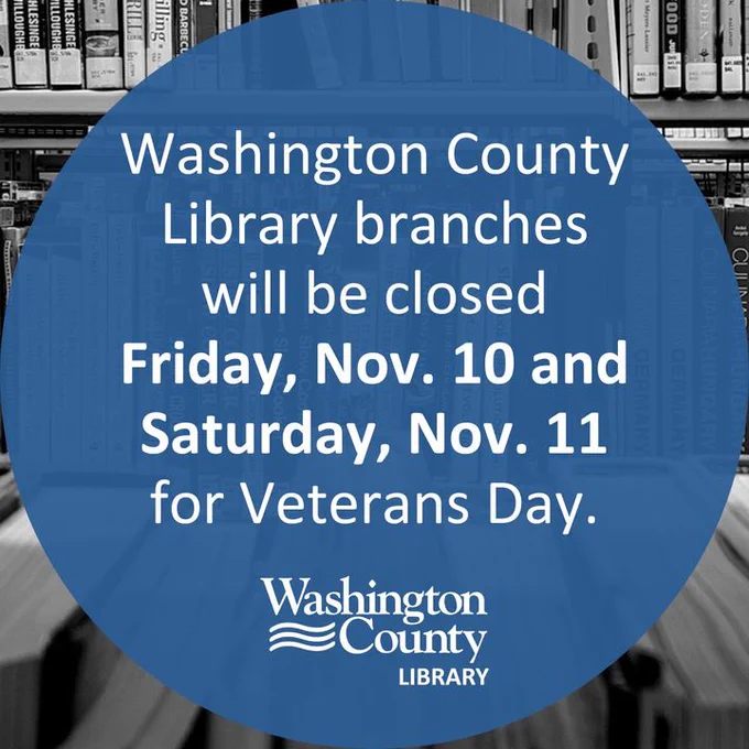 Washington County Library branches will be closed Friday, Nov. 11 and Saturday, Nov. 10 for Veterans Day.
