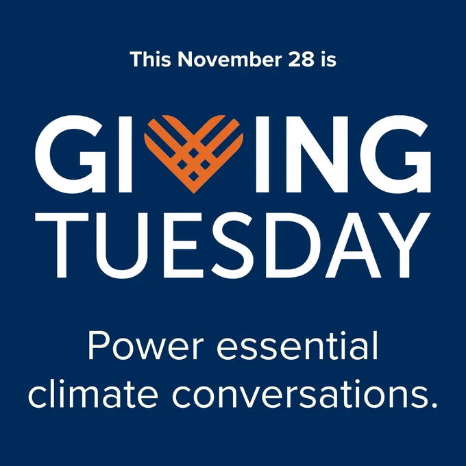 This November 28 is Giving Tuesday. Power essential climate conversations.