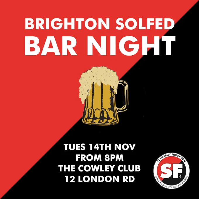 A square red and black anarcho-syndicalist flag, with a mug of beer in the centre. White text on the top and bottom in block capitals. Top text: "Brighton Solfed Bar Night". Bottom text: "Tuesday 14th November from 8pm - The Cowley Club, 12 London Road". In the bottom-right corner is the Solfed logo.