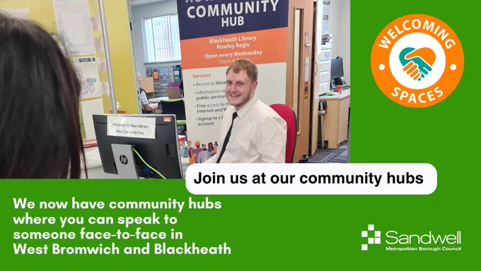 Join us at our community hubs 
We now have community hubs where you can speak to someone face-to-face in West Bromwich and Blackheath