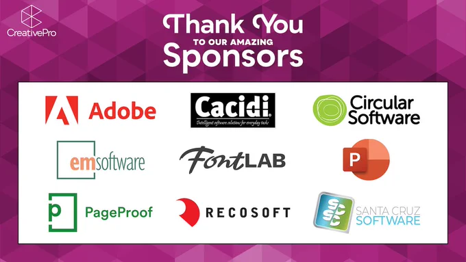 Thank you to our amazing sponsors! 

Logos of each sponsor are centered across a white background in alphabetical order as follows:

Adobe
Cacidi
Circular Software
EM Software
Fontlab
Microsoft PowerPoint
PageProof
Recosoft
Santa Cruz Software