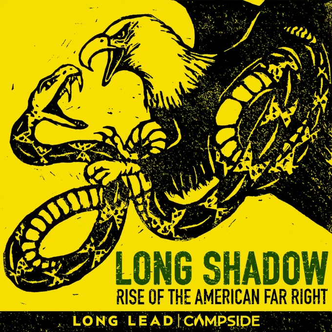  An illustration of an eagle grabbing a snake on a yellow background with text underneath reading, "LONG SHADOW: RISE OF THE AMERICAN FAR RIGHT" and "LONG LEAD | CAMPSIDE"