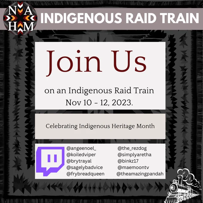 Join Us on an Indigenous Raid Train, Nov 10th to Nov 12th. 
@angeenoel_ @koiledviper @brytrayal @sagelybadvice
@frybreadqueen @the_rezdog @simplyaretha @binkz17 @maemoontv @theamazingpandah 