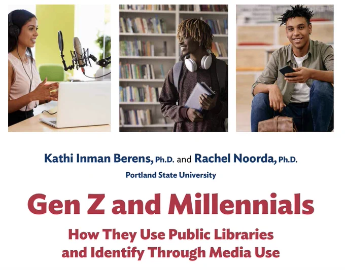 Gen Z and Millennials: How they use public libraries and identify through media use. By Drs. Kathi Inman Berens and Rachel Noorda