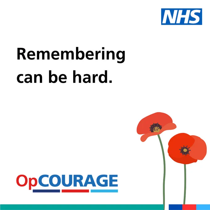 White square. In the top right hand
corner is the NHS logo. At the bottom
is a green bar followed by blue red
and blue stripes. There are two
poppies to the right and the Op
COURAGE logo at the bottom left.
Text reads Remembering can be
hard.