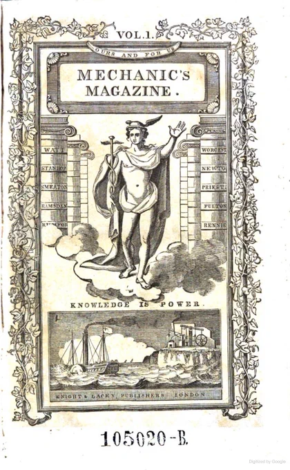 'Knowledge is Power' became the motto of the mechanics' movement, adopted by the Mechanic's Magazine, which started publication in 1823, prior to the foundation of the London Mechanics Institute, today's Birkbeck College.