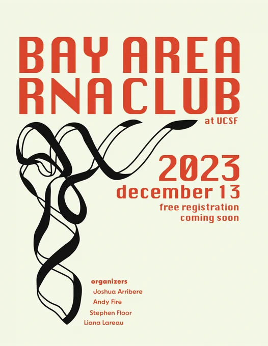 BARC2023 meeting poster
Bold orange text surrounding a black and white tRNA strand model. 
Text on the poster: 
BAY AREA RNA CLUB at UCSF
2023 December 13th 
free registration coming soon
Joshua Arribere
Andrew Fire
Stephen Floor
Liana Lareau