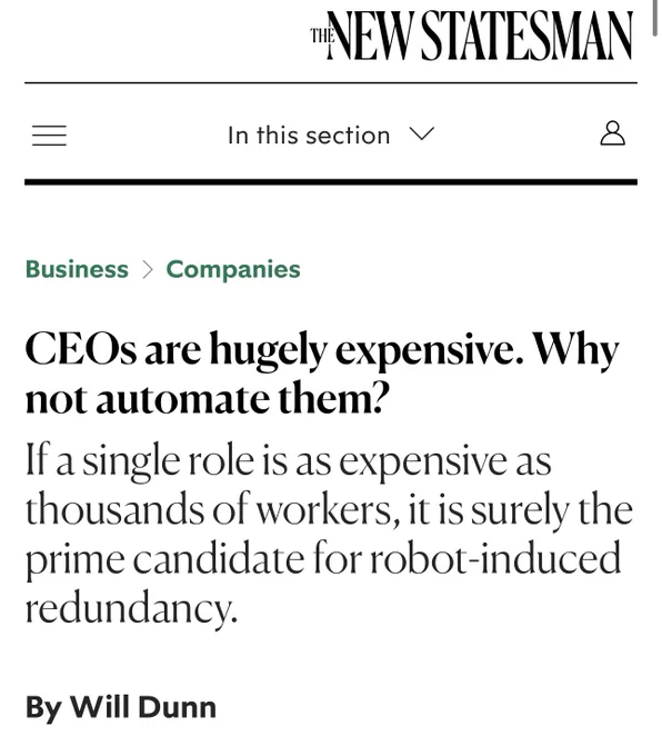 Screenshot from the new statesman article with the title CEOs are hugely expensive. Why not automate them? Subheading reads: If a single role is as expensive as thousands of workers, it is surely the prime candidate for robot-induced redundancy. By Will Dunn