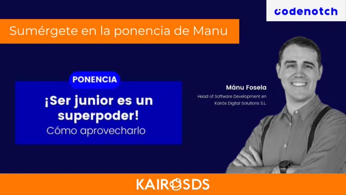 Fondo azul marino, en la parte superior derecha se encuentra el logo de Codenotch a su izquierda un cuadro de texto "Sumérgete en la ponencia de Mánu". En la parte central se presenta una fotografía de Mánu junto con el título de su charla “Ser junior es un superpoder. ¿Cómo aprovecharlo?”. En la parte inferior sobre un rectángulo naranja se aloja el logo de Kairós DS. 
