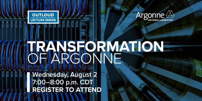 Banner graphic for the Argonne OutLoud lecture: Transformation of Argonne. The event will be held at 7:00 pm on Wednesday, August 2.