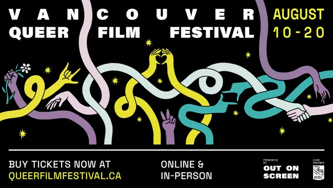 Vancouver Queer Film Festival graphic with an illustration of intertwining arms and hands making a heart, a camera, a limp wrist, and other gestures. Text reads: August 10-20. Buy tickets now at queerfilmfestival.ca. Online & In-person. Presented by Out On Screen. Lead Partner RBC.