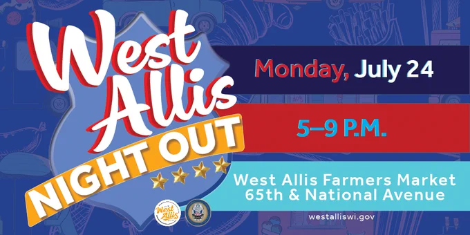 West Allis Night Out - Monday, July 24 from 5-9pm at the West Allis Farmers Market at 65th & National Avenue. 