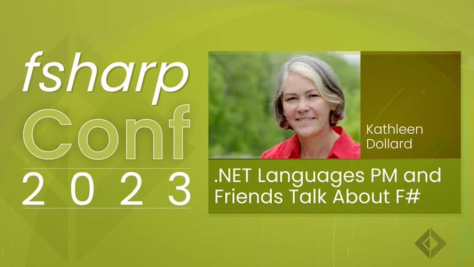 text reads: fsharp conf 2023
Kathleen Dollard
.NET Languages PM and Friends Talk About f#