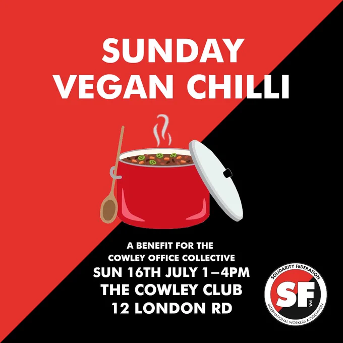 A red and black anarcho-syndicalist flag with a pot of warm chilli in the middle. Top text: "Sunday vegan chilli". Bottom text: "A Benefit for the Cowley Office Collective; Sunday 16th July 1-4pm; The Cowley Club, 12 London Road". In the bottom right corner is the Solfed logo.