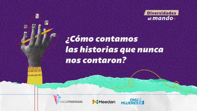 ¿Cómo contamos las historias que nunca nos contaron? Imagen portada para invitar a la comunidad de Chicas Poderosas a completar de forma gratuita este curso a manos de grandes referentes en nuestras regiones en América Latina.