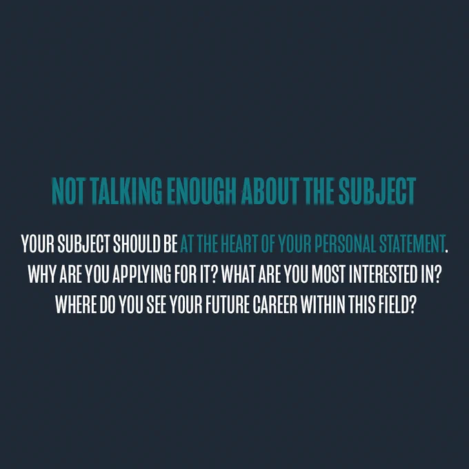 Image text:
Not talking enough about the subject. 
Your subject should be at the heart of your personal statement. Why are you applying for it? What are you most interested in? Where do you see your future career within this field?