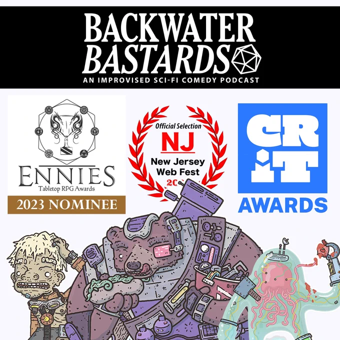 Artwork of the 3 main characters in the Backwater Bastard Podcast (a blonde human named Boris, an armored bear named Cleo, and a jellyfish in a robotic jelly body named Dr. Ze) they were drawn by @bodieh and are standing on a white background in front of The Backwater Bastards logo, and three award logos. The ENNIEs, NJ Web Fest, and the CRIT Awards.)