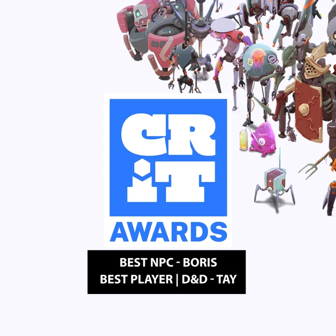 A few Backwater Bastards characters are in the upper right corner, they were drawn by Daniel Matthew. There is a CRIT awards logo on a white background, with “Best NPC - BORIS and BEST PLAYER | D&D - Tay” underneath it. They are currently nominated for these awards.