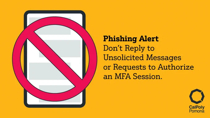 Phishing Alert: Don't Reply to Unsolicited Messages or Requests to Authorize an MFA Session.