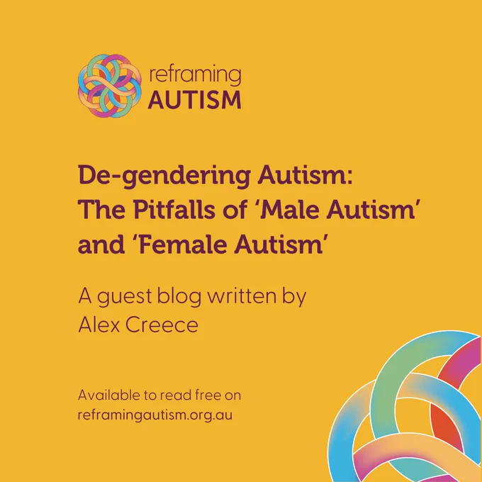 Against a sunny yellow background, aubergine text reads De-gendering Autism: The Pitfalls of ‘Male Autism’ and ‘Female Autism’. A guest blog written by Alex Creece. Available to read free on reframingautism.org.au. The Reframing Autism logo is in the top lefthand corner and a large quadrant of the Reframing Autism knotwork is visible in the bottom righthand corner.