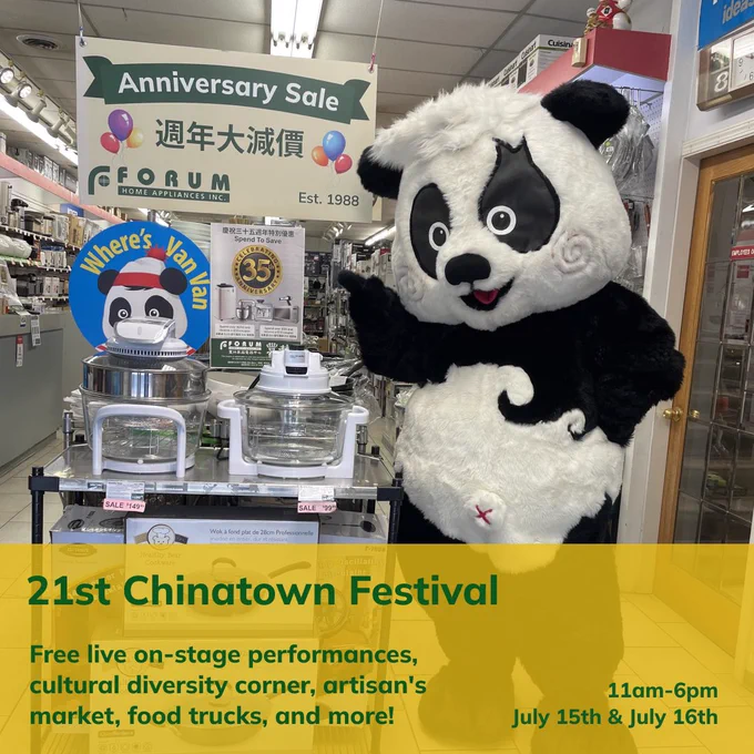 21st annual Chinatown Festival
July 15th & 16th from 11am-6pm

Don’t forget to drop by and say hi to us at Forum Home Appliances (245 E Pender), where you may find a clue for “Where’s VanVan.” Take a photo to enter the Chinatown BIA social media contest and redeem an awesome prize at the festival! Check out @visitchinatown on Instagram for more details on how to enter the contest. 

---
Details:
* July 15th and 16th (Saturday and Sunday)
* 11:00 am to 6:00 pm
* Keefer and Columbia Street
—-
See you soon!
www.ForumAppliances.com