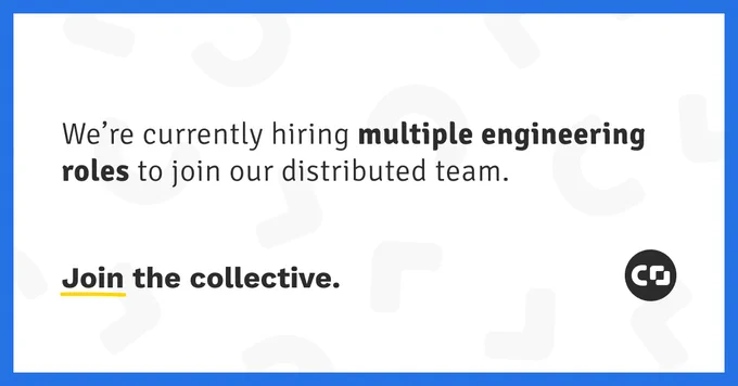 We're currently hiring multiple engineering roles to join our distributed team. Join the collective.
