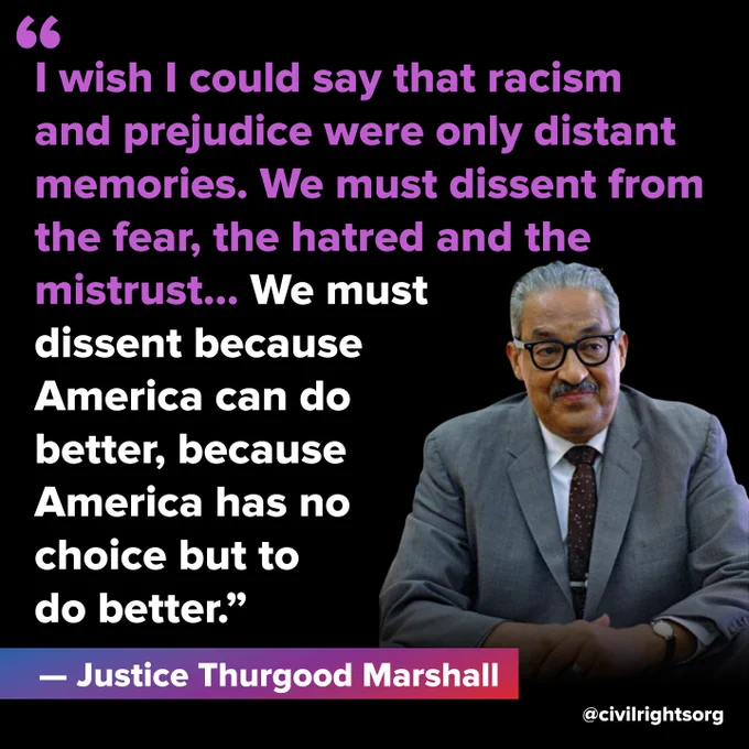 Graphic shows an image of Justice Thurgood Marshall and includes a quote: "I wish I could say that racism and prejudice were only distant memories...We must dissent from the fear, the hatred and the mistrust...We must dissent because America can do better, because America has no choice but to do better."