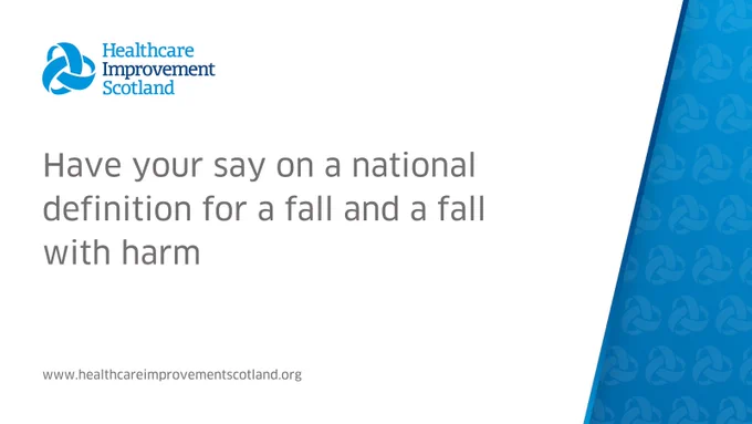 Healthcare Improvement Scotland - 
Have your say on a national definition for a fall and a fall with harm
www.healthcareimprovementscotland.org