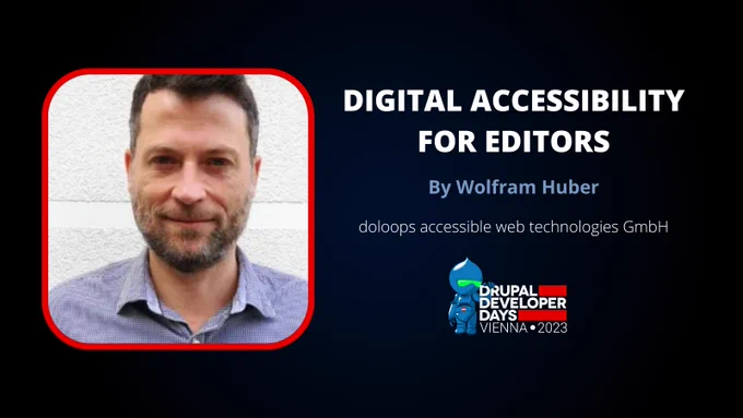 "DIGITAL ACCESSIBILITY FOR EDITORS" By Wolfram Huber, dol oops accessible web technologies GmbH at DRUPAL DEVELOPER DAYSI VIENNA 2023. Image closeup of Wolfram in a blue shirt looking at the camera.